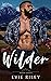Wilder by Evie Riley Wilder by Evie Riley