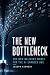 The New Bottleneck: The New...