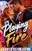 Playing with Fire