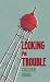 Looking for Trouble and oth...