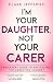 I’m Your Daughter Not Your ...