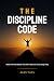 THE DISCIPLINE CODE: Build ...
