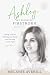 Ashley, My Favorite Firstborn: Losing a Child, Holding onto Faith, and Learning to Live Again