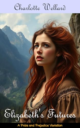 Elizabeth's Futures: A Pride and Prejudice Variation (Who is Elizabeth Bennet?)