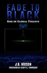 Fade to Black: Rise of Global Tyranny Fade to Black: Rise of Global Tyranny