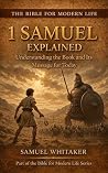 1 Samuel Explained: Understanding the Book and Its Message for Today (The Bible for Modern Life Series 14) 1 Samuel Explained: Understanding the Book and Its Message for Today (The Bible for Modern Life Series 14)