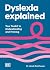 Dyslexia Explained: Your Toolkit to Understanding and Thriving (Neurodiversity Explained)