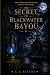 The Secret of Blackwater Bayou by C.J. Rivers