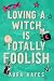 Loving a Witch is Totally Foolish