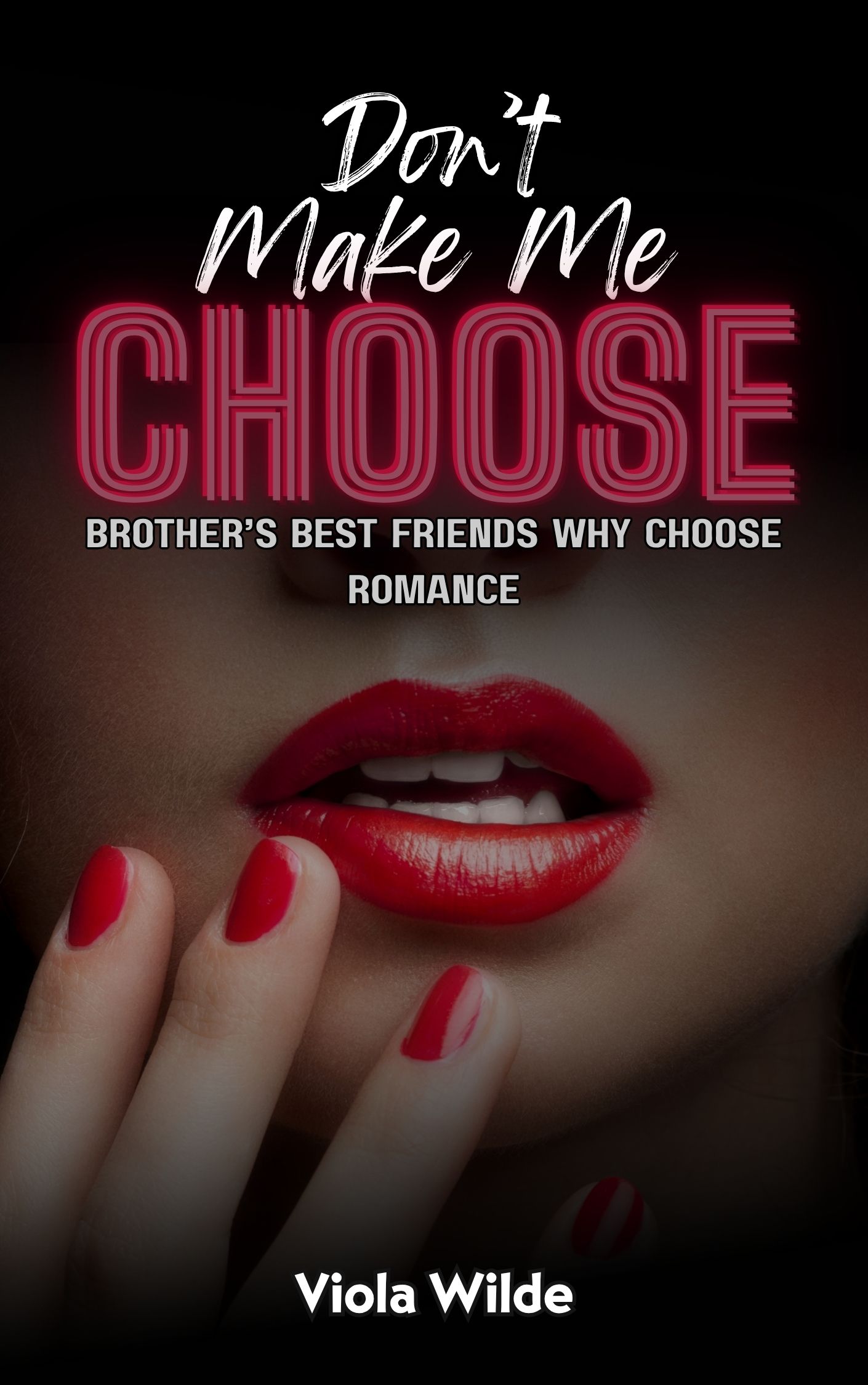 Don't Make Me Choose: A Brother’s Best Friends Why Choose Romance