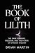 THE BOOK OF LILITH: The Dark Feminine, Freedom, and the Power of Shadow Wisdom (Ancient Goddesses and Mystics)