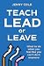 Teach, Lead or Leave: What ...