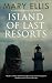 ISLAND OF LAST RESORTS an absolutely gripping crime mystery by Mary Ellis