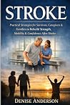 Stroke: Practical Strategies for Survivors, Caregivers & Families to Rebuild Strength, Mobility & Confidence After Stroke