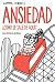 Ansiedad. ¿Cómo se sale de aquí? / Anxietyland: How Do You Get Out of This? (Spanish Edition)
