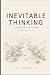 Inevitable Thinking: A Phil...