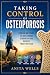 Taking control of osteoporosis: Proven methods to build bone strength and reduce fracture risk
