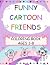 Funny Cartoon Friends Coloring Book Ages 3-8 by Lakshmi S