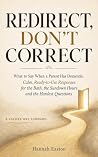 Redirect, Don't Correct: What to Say When a Parent Has Dementia: Calm, Ready-to-Use Responses for the Bath, the Sundown Hours and the Hardest Questions (A Calmer Way Forward) Redirect, Don't Correct: What to Say When a Parent Has Dementia: Calm, Ready-to-Use Responses for the Bath, the Sundown Hours and the Hardest Questions (A Calmer Way Forward)