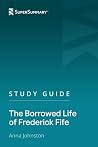 Study Guide: The Borrowed Life of Frederick Fife by Anna Johnston (SuperSummary)