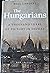 The Hungarians: A Thousand Years of Victory in Defeat