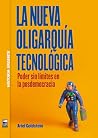 La nueva oligarquía tecnológica: Poder sin límites en la posdemocracia (Historia Urgente nº 129) (Spanish Edition) La nueva oligarquía tecnológica: Poder sin límites en la posdemocracia (Historia Urgente nº 129) (Spanish Edition)