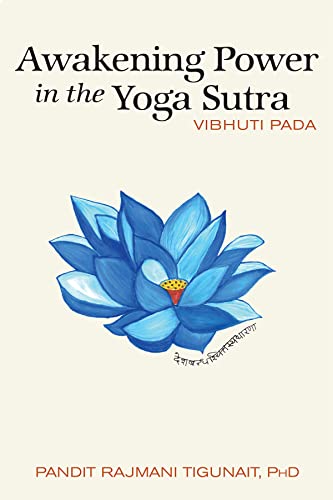 Awakening Power in the Yoga Sutra: Vibhuti Pada (Commentaries on the Yoga Sutra by Pandit Rajmani Tigunait Book 3)