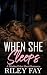 When She Sleeps by Riley Fay