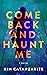 Come Back and Haunt Me by Kim Catanzarite