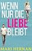 Wenn nur die Liebe bleibt (...