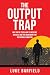 The Output Trap: Why You’re...