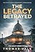 The Legacy Betrayed by Thomas Vale