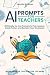 AI Prompts for Teachers: 20...