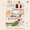 This Changes Everything by Danielle McKechnie