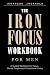 The Iron Focus Workbook for...