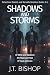 Shadows and Storms by J. T. Bishop Shadows and Storms by J. T. Bishop