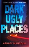 Dark Ugly Places