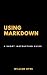 Using Markdown: A Short Instruction Guide