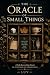 The Oracle of Small Things:...