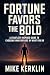 Fortune Favors the Bold by Mike Kerklin