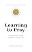 Learning to Pray by Mike Michie