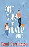 One Guy I'd Never Date (Never Say Never, #2) One Guy I'd Never Date (Never Say Never, #2)