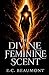The Divine Feminine Scent: ...