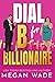 Dial B for Billionaire by Megan Wade