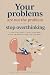 Your problems are not the p...