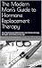 The Modern Man's Guide to Hormone Replacement Therapy by Joe Duncan