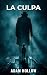 La Culpa: Terror psicológico, suspense y misterio en estado puro: la culpa, el encierro y el rostro que evitamos mirar (Spanish Edition)
