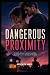DANGEROUS PROXIMITY: A Grip...