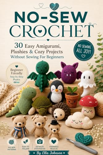 NO-SEW CROCHET: 30 Easy Amigurumi, Plushies & Cozy Projects Without Sewing For Beginners (Kindle Edition)