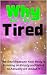 WHY AM I SO TIRED: The Real...
